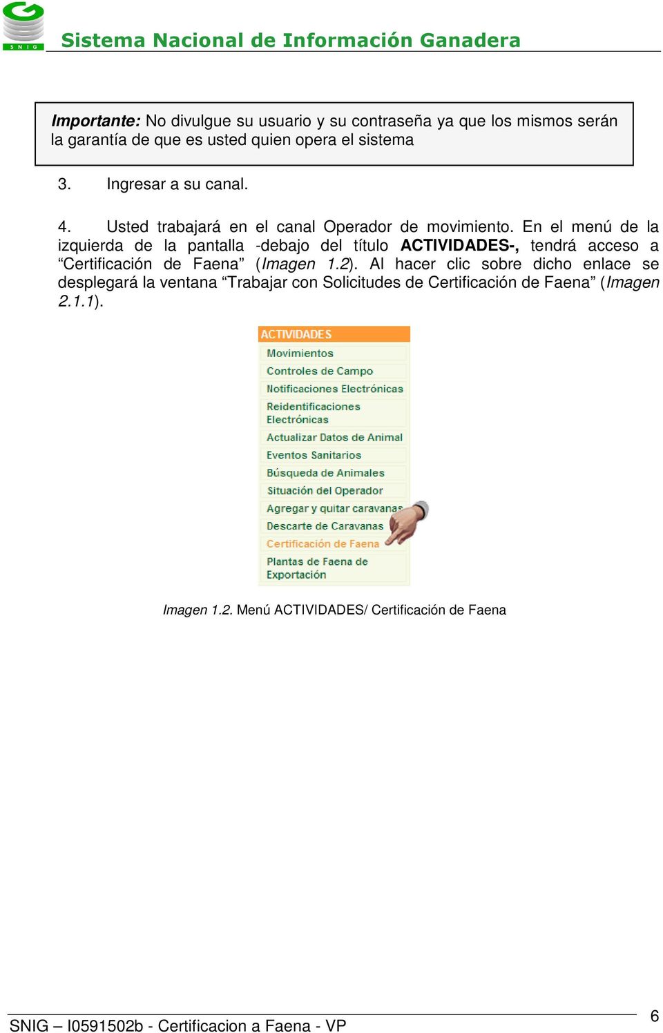 En el menú de la izquierda de la pantalla -debajo del título ACTIVIDADES-, tendrá acceso a Certificación de Faena (Imagen 1.2).