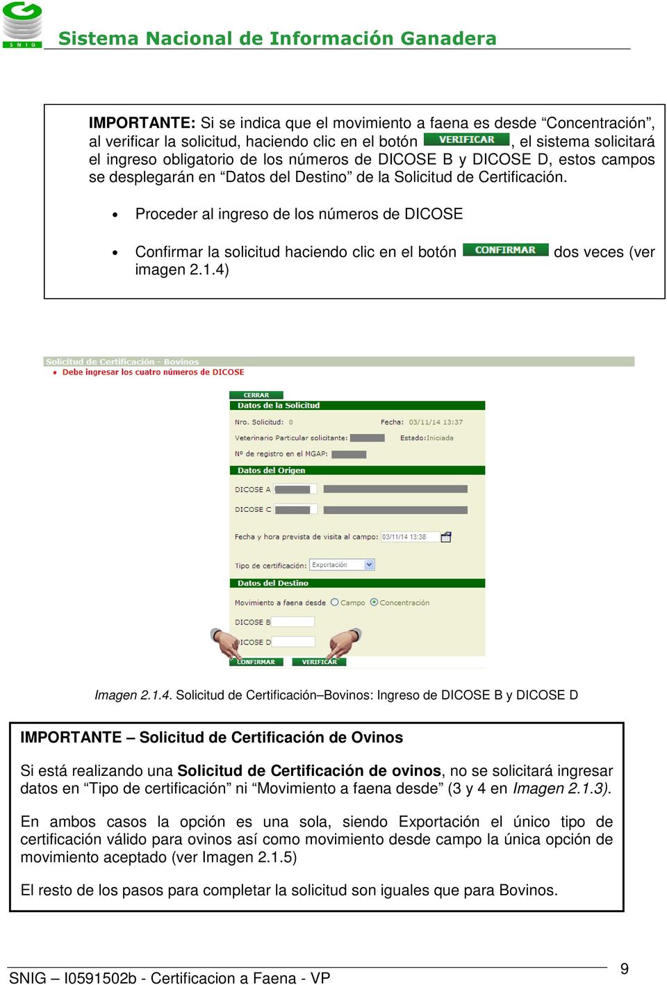 Proceder al ingreso de los números de DICOSE Confirmar la solicitud haciendo clic en el botón dos veces (ver imagen 2.1.4)