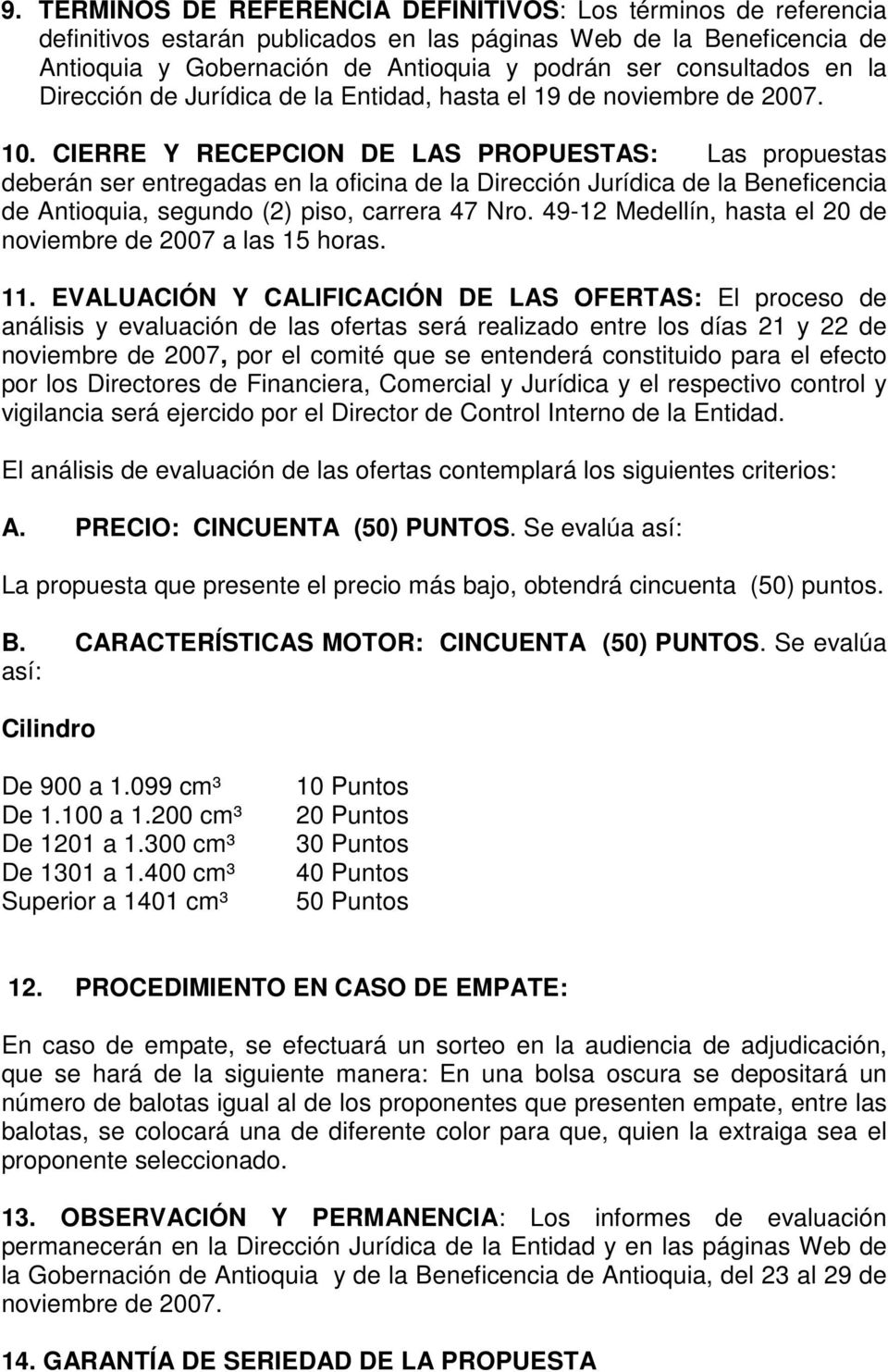 CIERRE Y RECEPCION DE LAS PROPUESTAS: Las propuestas deberán ser entregadas en la oficina de la Dirección Jurídica de la Beneficencia de Antioquia, segundo (2) piso, carrera 47 Nro.