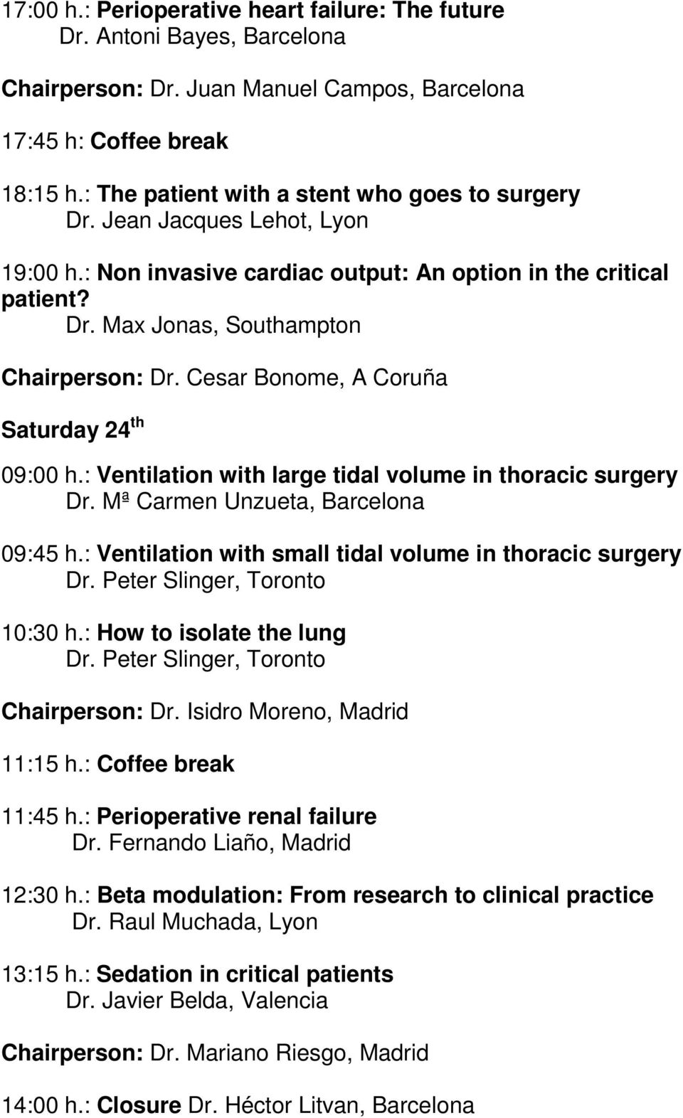 Cesar Bonome, A Coruña Saturday 24 th 09:00 h.: Ventilation with large tidal volume in thoracic surgery Dr. Mª Carmen Unzueta, Barcelona 09:45 h.