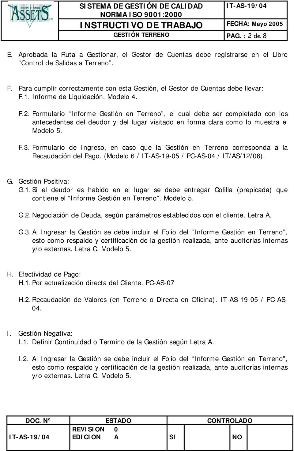 Formulario Informe Gestión en Terreno, el cual debe ser completado con los antecedentes del deudor y del lugar visitado en forma clara como lo muestra el Modelo 5. F.3.