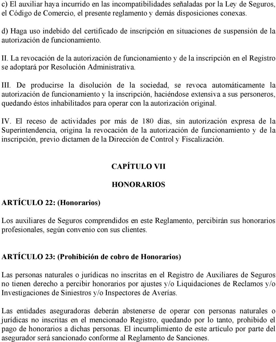 La revocación de la autorización de funcionamiento y de la inscripción en el Registro se adoptará por Resolución Administrativa. III.