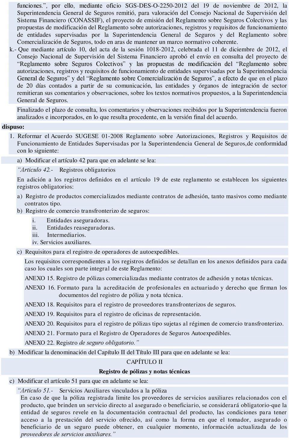 (CONASSIF), el proyecto de emisión del Reglamento sobre Seguros Colectivos y las propuestas de modificación del Reglamento sobre autorizaciones, registros y requisitos de funcionamiento de entidades