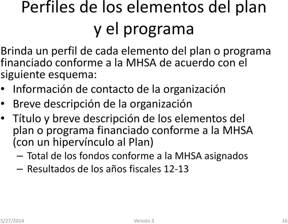 la organización Título y breve descripción de los elementos del plan o programa financiado conforme a la MHSA (con un