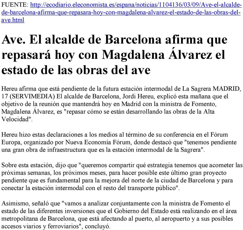 (SERVIMEDIA) El alcalde de Barcelona, Jordi Hereu, explicó esta mañana que el objetivo de la reunión que mantendrá hoy en Madrid con la ministra de Fomento, Magdalena Álvarez, es "repasar cómo se