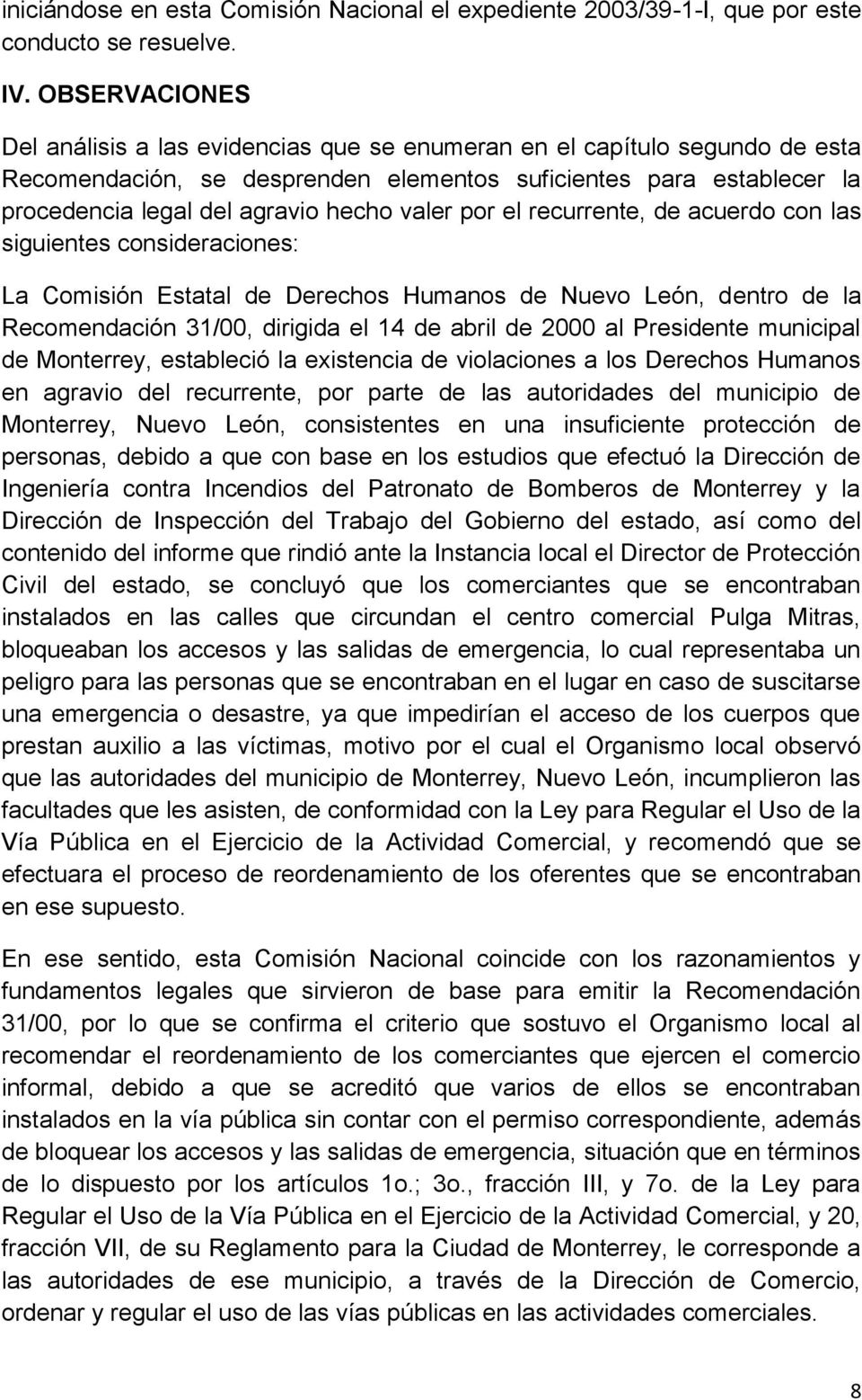 valer por el recurrente, de acuerdo con las siguientes consideraciones: La Comisión Estatal de Derechos Humanos de Nuevo León, dentro de la Recomendación 31/00, dirigida el 14 de abril de 2000 al
