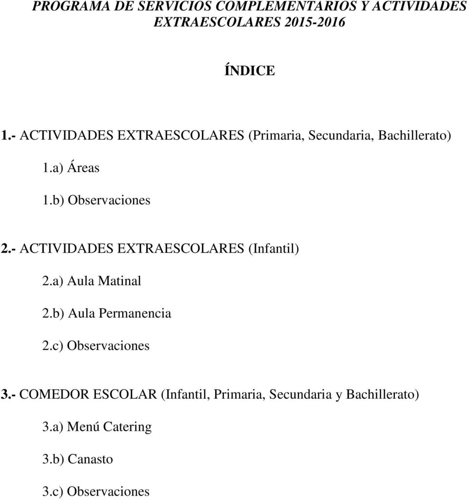 - ACTIVIDADES EXTRAESCOLARES (Infantil) 2.a) Aula Matinal 2.b) Aula Permanencia 2.c) Observaciones 3.