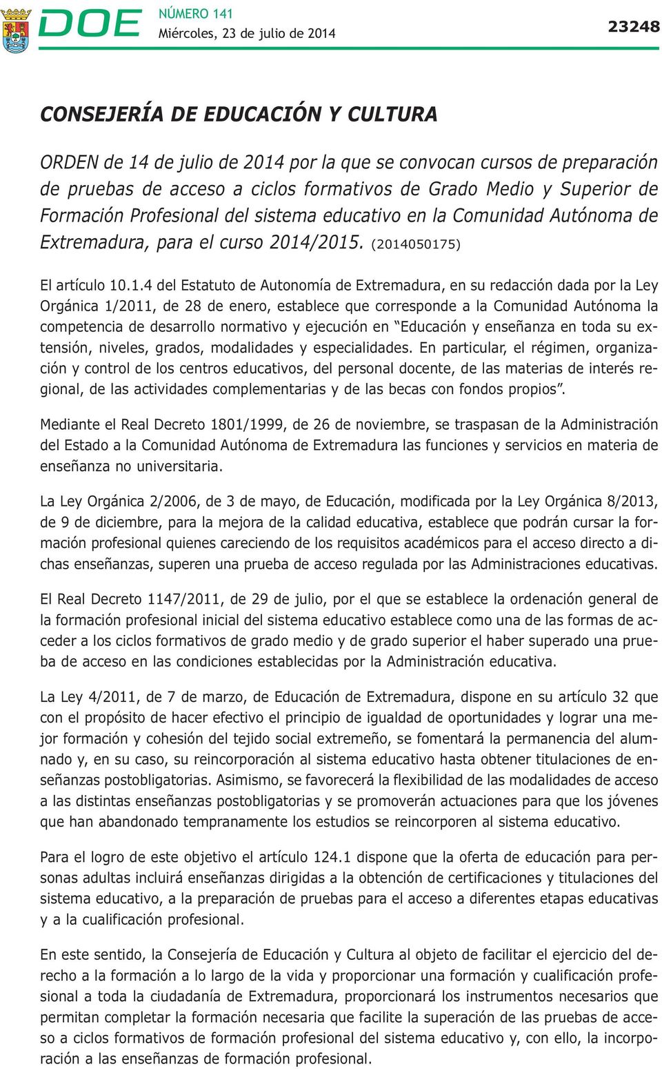 /2015. (2014050175) El artículo 10.1.4 del Estatuto de Autonomía de Extremadura, en su redacción dada por la Ley Orgánica 1/2011, de 28 de enero, establece que corresponde a la Comunidad Autónoma la
