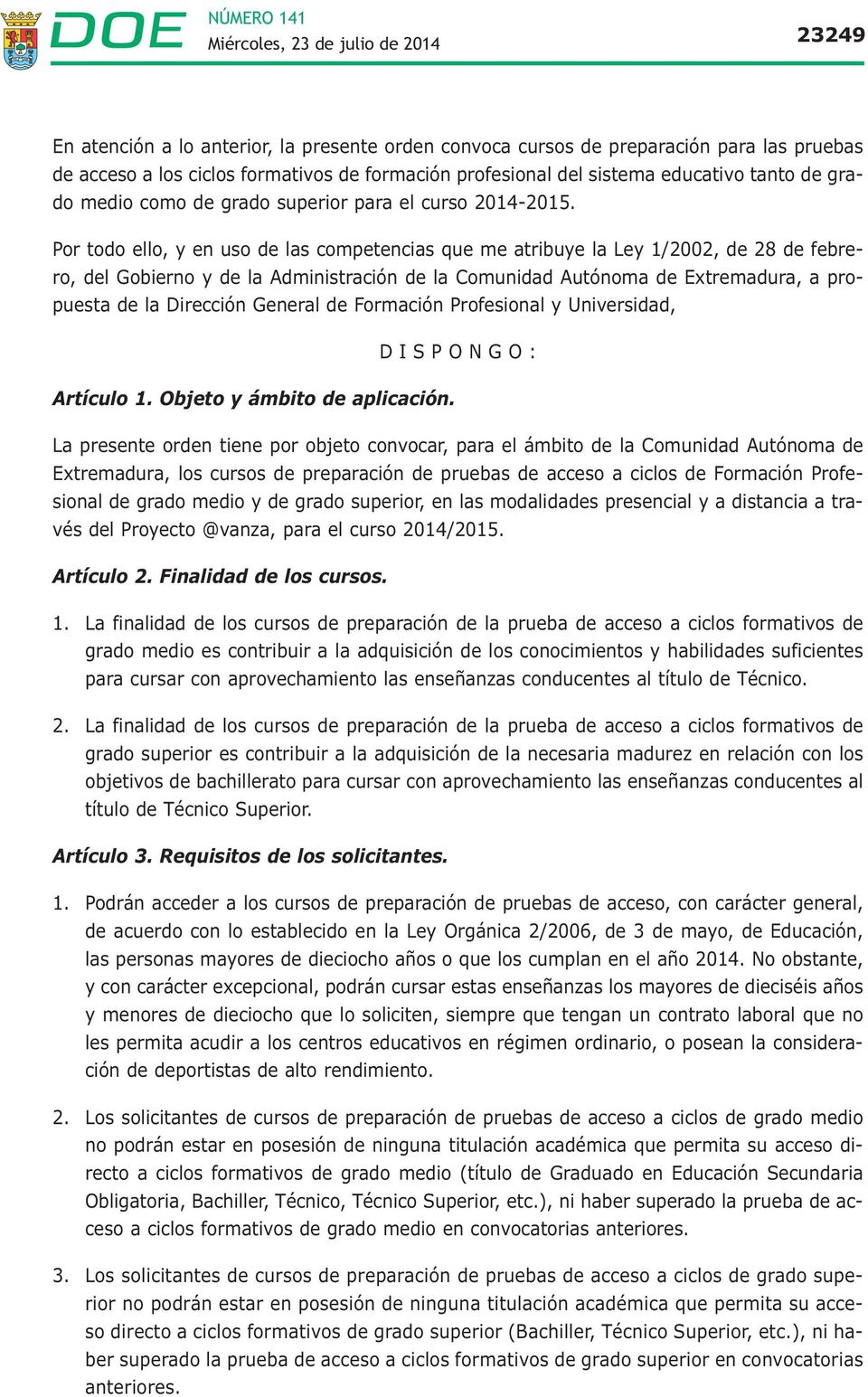 Por todo ello, y en uso de las competencias que me atribuye la Ley 1/2002, de 28 de febrero, del Gobierno y de la Administración de la Comunidad Autónoma de Extremadura, a propuesta de la Dirección