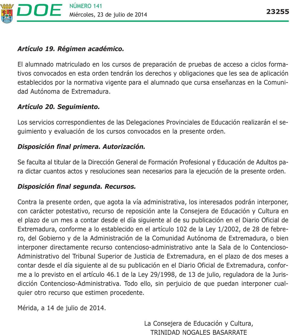 la normativa vigente para el alumnado que cursa enseñanzas en la Comunidad Autónoma de Extremadura. Artículo 20. Seguimiento.