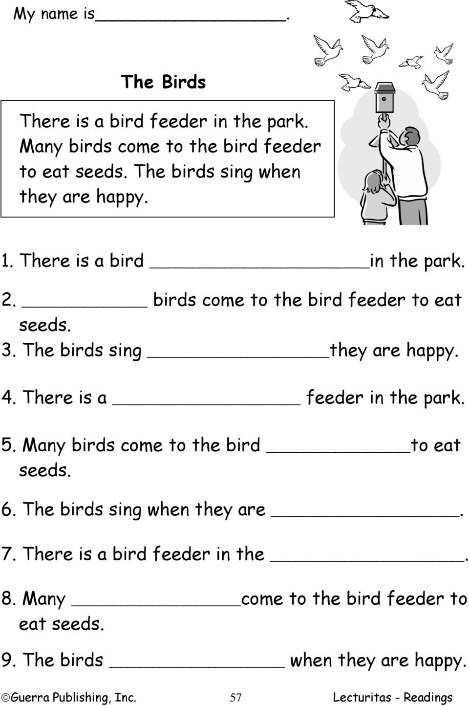 The birds sing they are happy. 4. There is a feeder in the park. 5. Many birds come to the bird to eat seeds. 6.
