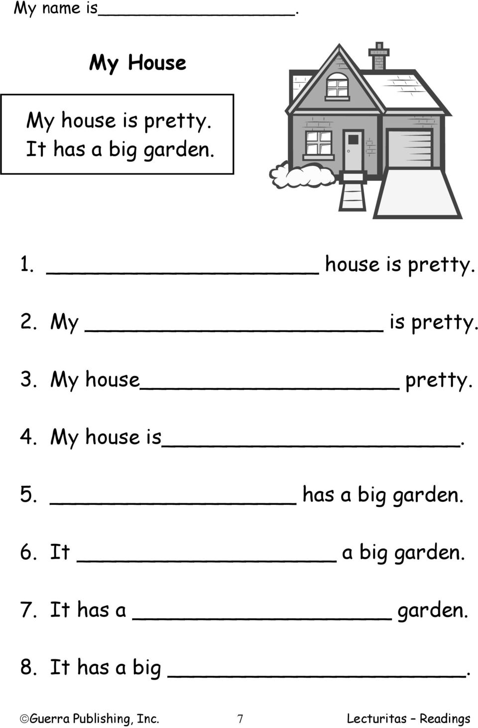 My house is. 5. has a big garden. 6. It a big garden. 7.