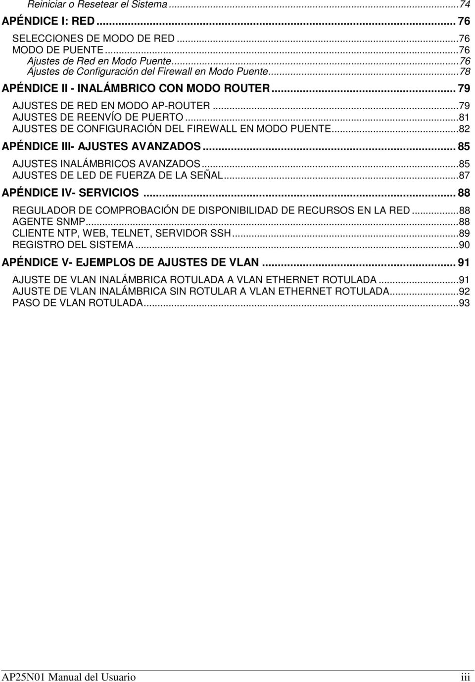 .. 81 AJUSTES DE CONFIGURACIÓN DEL FIREWALL EN MODO PUENTE... 82 APÉNDICE III- AJUSTES AVANZADOS... 85 AJUSTES INALÁMBRICOS AVANZADOS... 85 AJUSTES DE LED DE FUERZA DE LA SEÑAL.
