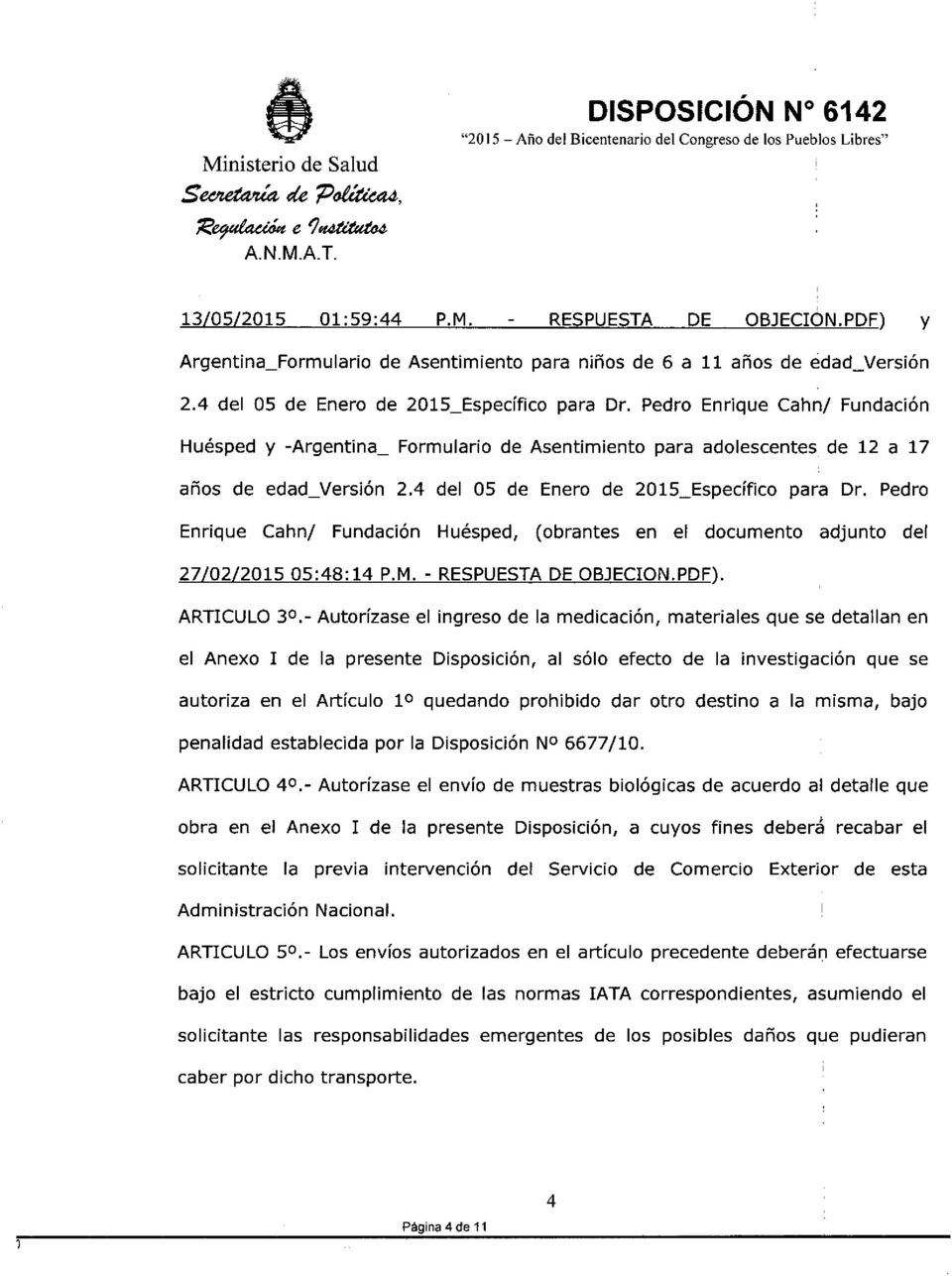 4 del 05 de Enero de 2015_Específico para Dr. Pedro Enrique Cahn/ Fundación Huésped, (obrantes en el documento adjunto del 27/02/201505:48:14 P.M. - RESPUESTADE OBJECrON.PDF). ARTICULO 30.