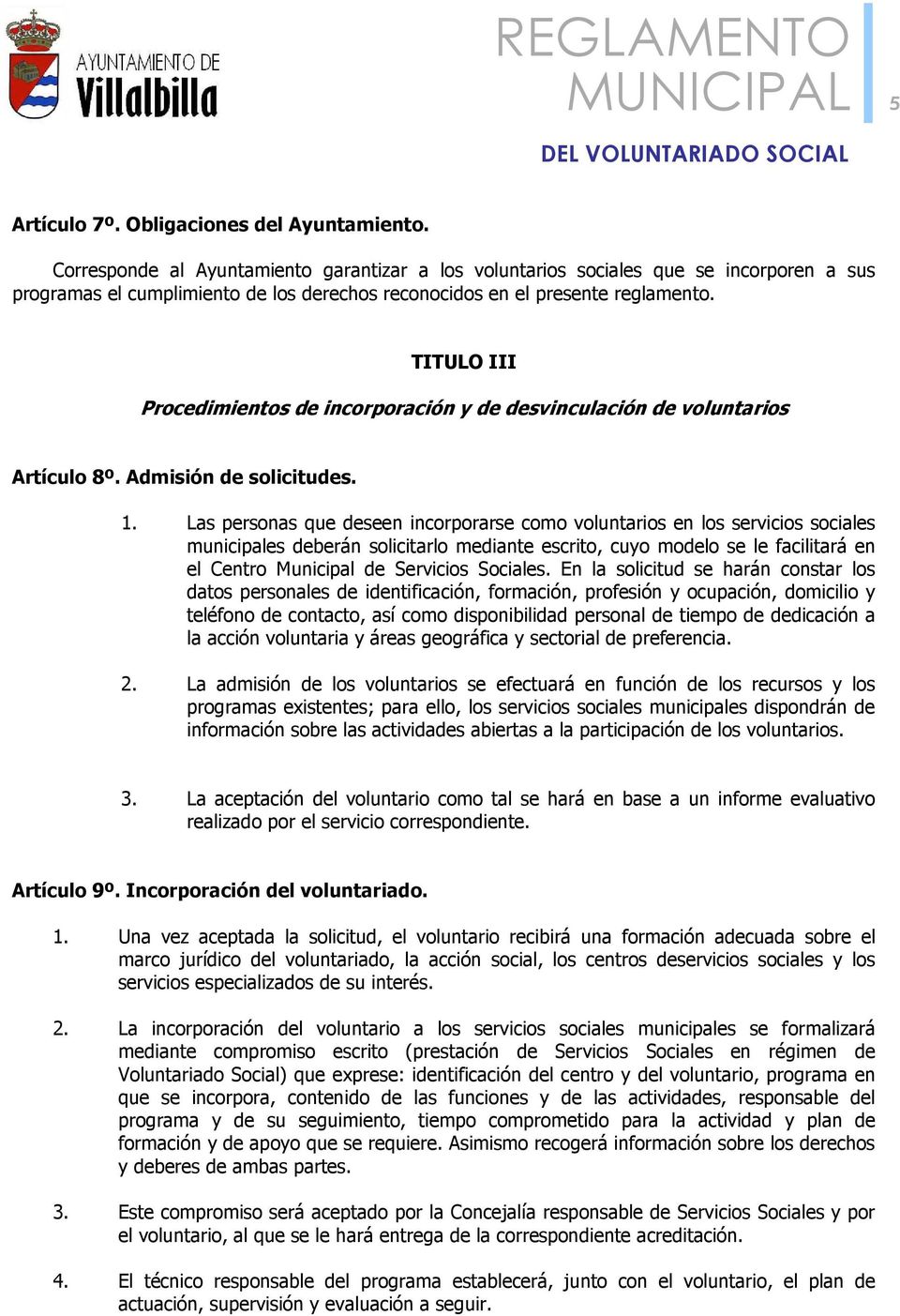 TITULO III Procedimientos de incorporación y de desvinculación de voluntarios Artículo 8º. Admisión de solicitudes. 1.