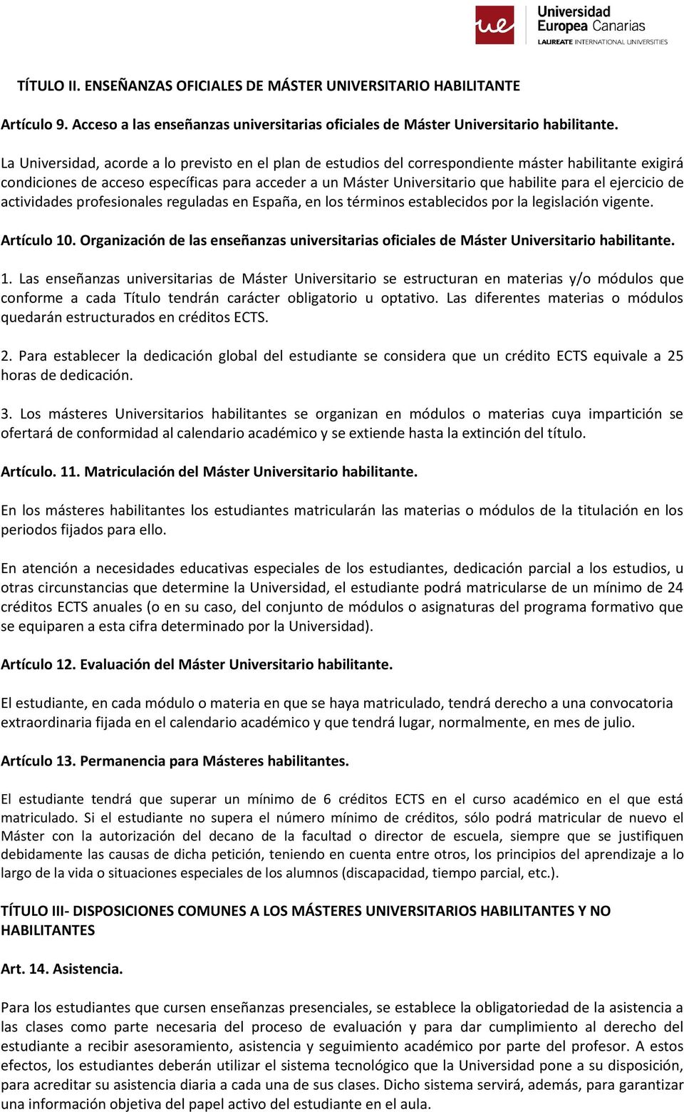 el ejercicio de actividades profesionales reguladas en España, en los términos establecidos por la legislación vigente. Artículo 10.
