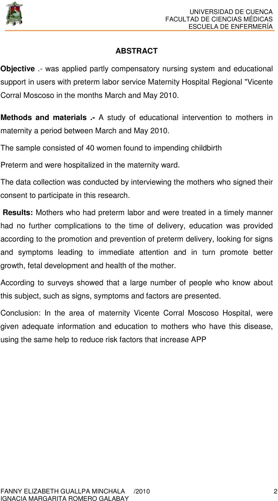 Methods and materials.- A study of educational intervention to mothers in maternity a period between March and May 2010.