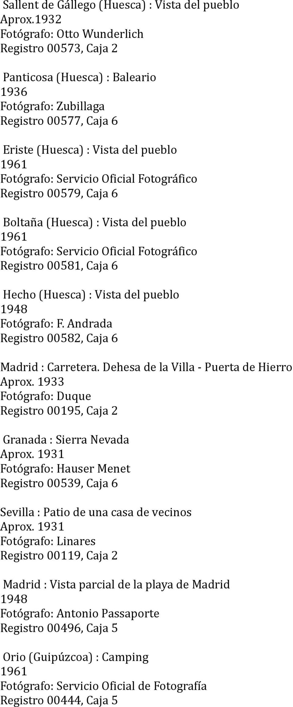 Fotográfico Registro 00579, Caja 6 Boltaña (Huesca) : Vista del pueblo Fotógrafo: Servicio Oficial Fotográfico Registro 00581, Caja 6 Hecho (Huesca) : Vista del pueblo 1948 Fotógrafo: F.