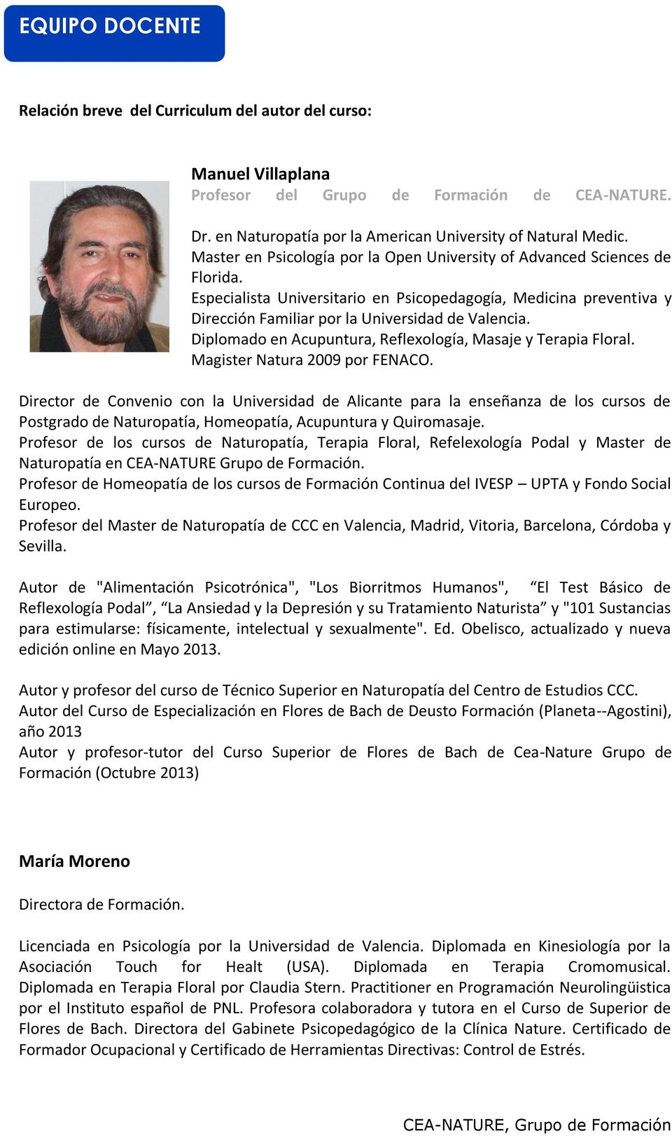 Diplomado en Acupuntura, Reflexología, Masaje y Terapia Floral. Magister Natura 2009 por FENACO.