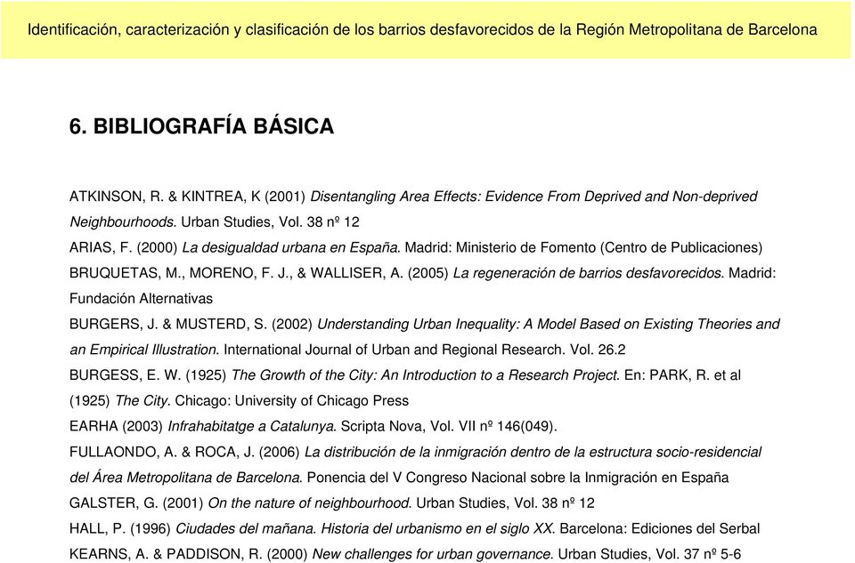 Madrid: Fundación Alternativas BURGERS, J. & MUSTERD, S. (2002) Understanding Urban Inequality: A Model Based on Existing Theories and an Empirical Illustration.