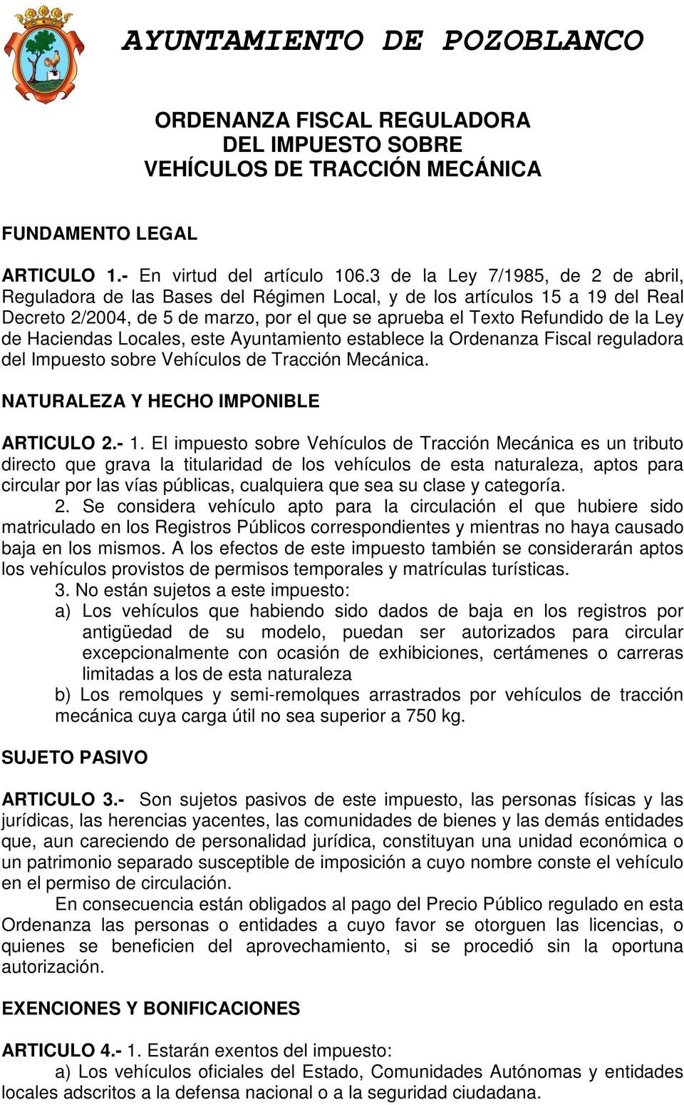 Haciendas Locales, este Ayuntamiento establece la Ordenanza Fiscal reguladora del Impuesto sobre Vehículos de Tracción Mecánica. NATURALEZA Y HECHO IMPONIBLE ARTICULO 2.- 1.
