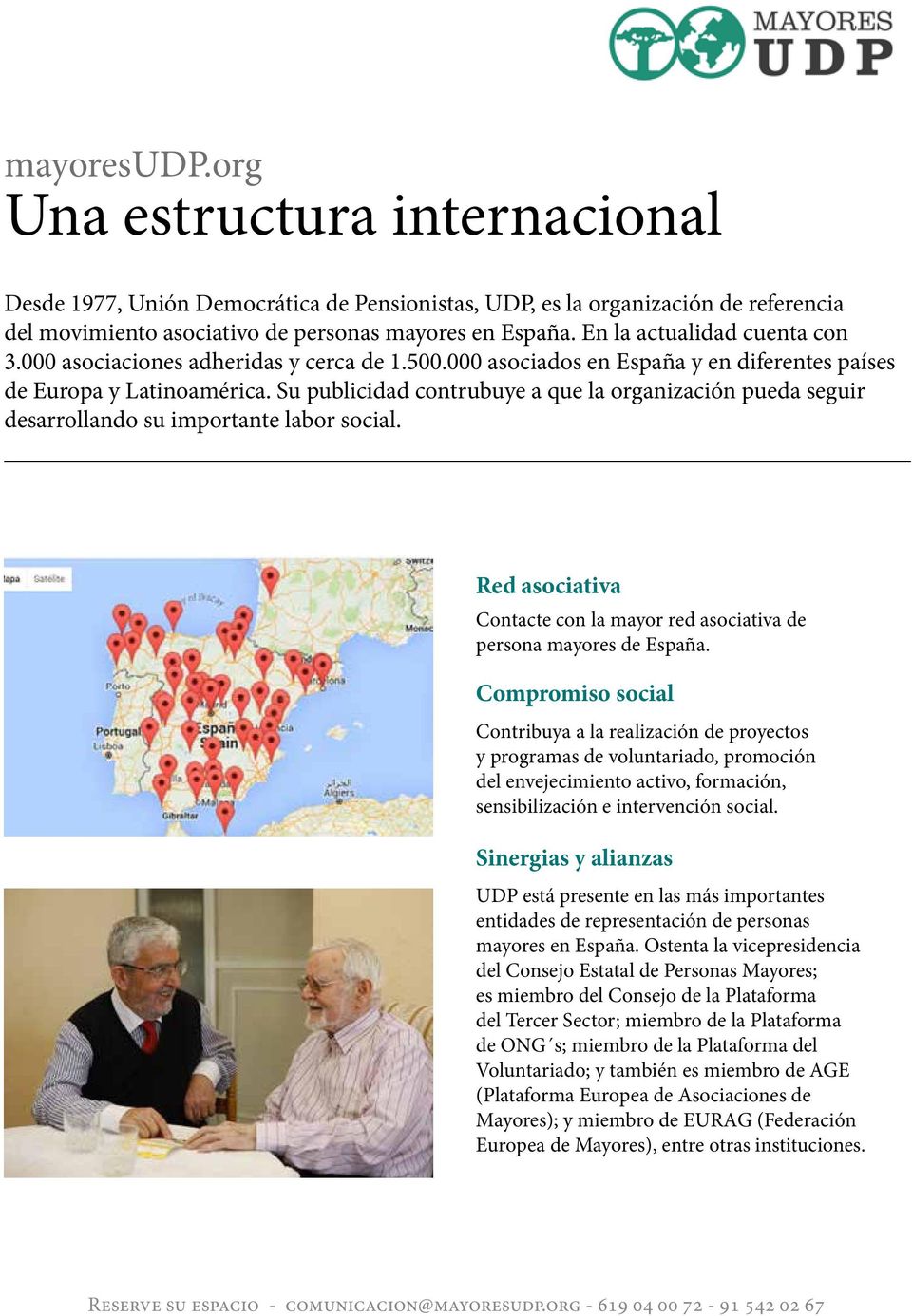 Su publicidad contrubuye a que la organización pueda seguir desarrollando su importante labor social. Red asociativa Contacte con la mayor red asociativa de persona mayores de España.