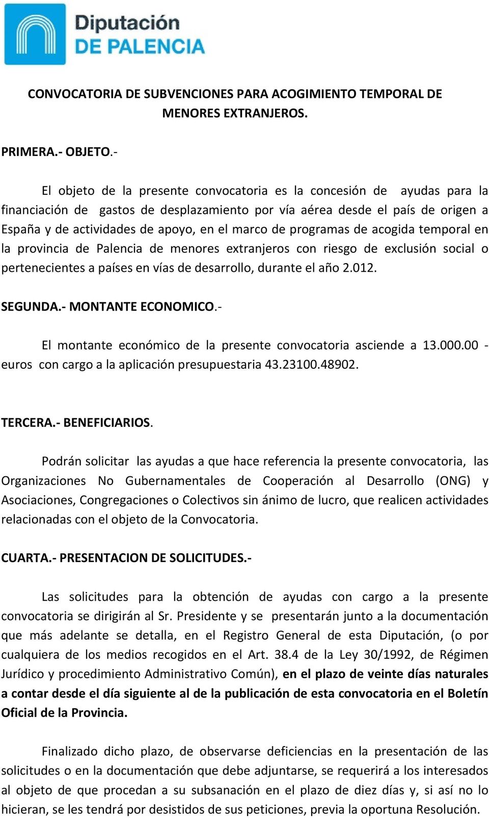 de programas de acogida temporal en la provincia de Palencia de menores extranjeros con riesgo de exclusión social o pertenecientes a países en vías de desarrollo, durante el año 2.012. SEGUNDA.