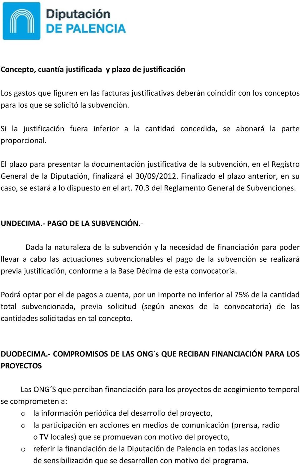 El plazo para presentar la documentación justificativa de la subvención, en el Registro General de la Diputación, finalizará el 30/09/2012.