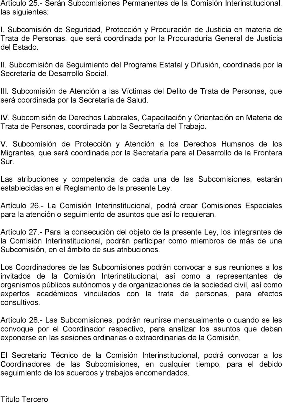 Subcomisión de Seguimiento del Programa Estatal y Difusión, coordinada por la Secretaría de Desarrollo Social. III.
