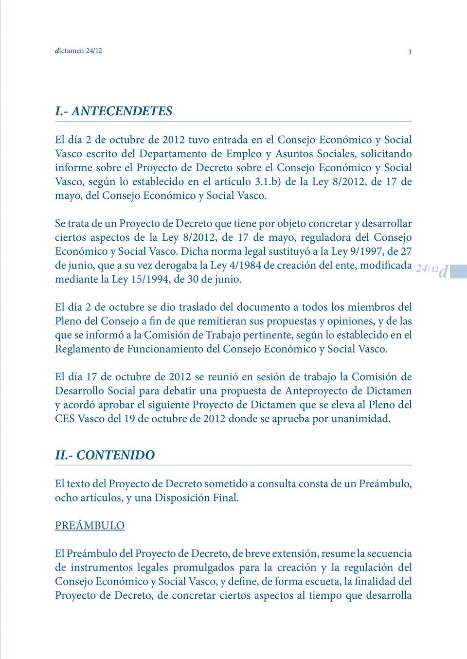 sobre el Consejo Económico y Social Vasco, según lo establecido en el artículo 3.1.b) de la Ley 8/2012, de 17 de mayo, del Consejo Económico y Social Vasco.