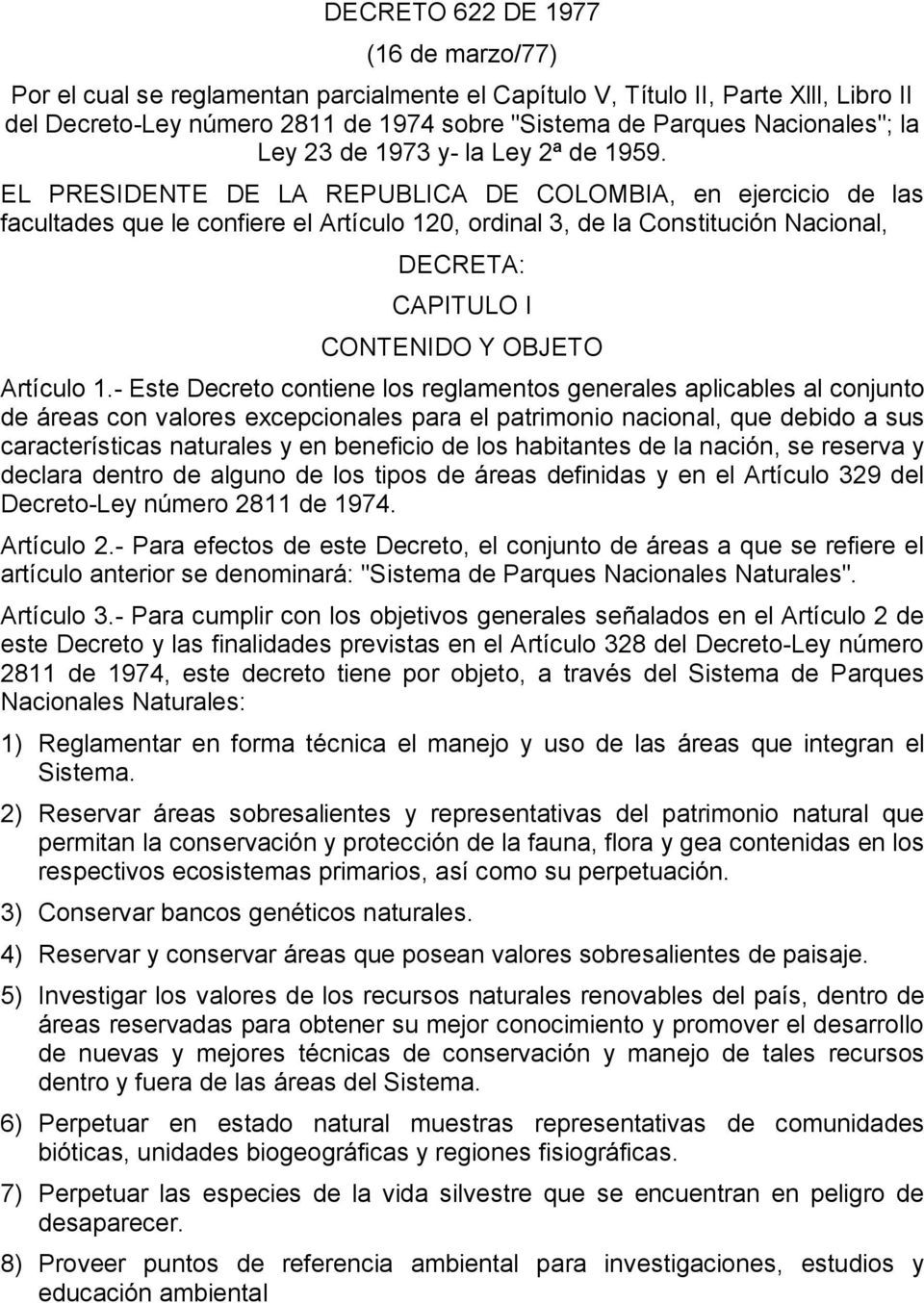EL PRESIDENTE DE LA REPUBLICA DE COLOMBIA, en ejercicio de las facultades que le confiere el Artículo 120, ordinal 3, de la Constitución Nacional, DECRETA: CAPITULO I CONTENIDO Y OBJETO Artículo 1.