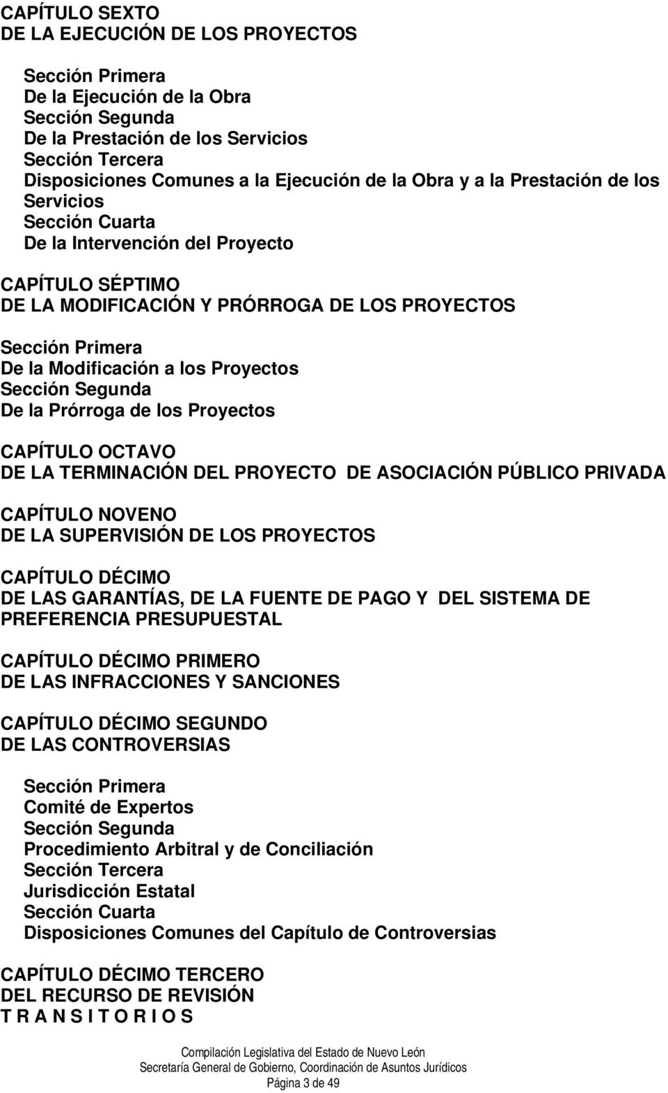 Proyectos Sección Segunda De la Prórroga de los Proyectos CAPÍTULO OCTAVO DE LA TERMINACIÓN DEL PROYECTO DE ASOCIACIÓN PÚBLICO PRIVADA CAPÍTULO NOVENO DE LA SUPERVISIÓN DE LOS PROYECTOS CAPÍTULO