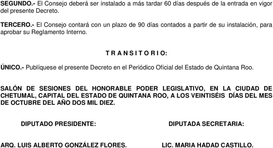 - Publíquese el presente Decreto en el Periódico Oficial del Estado de Quintana Roo.