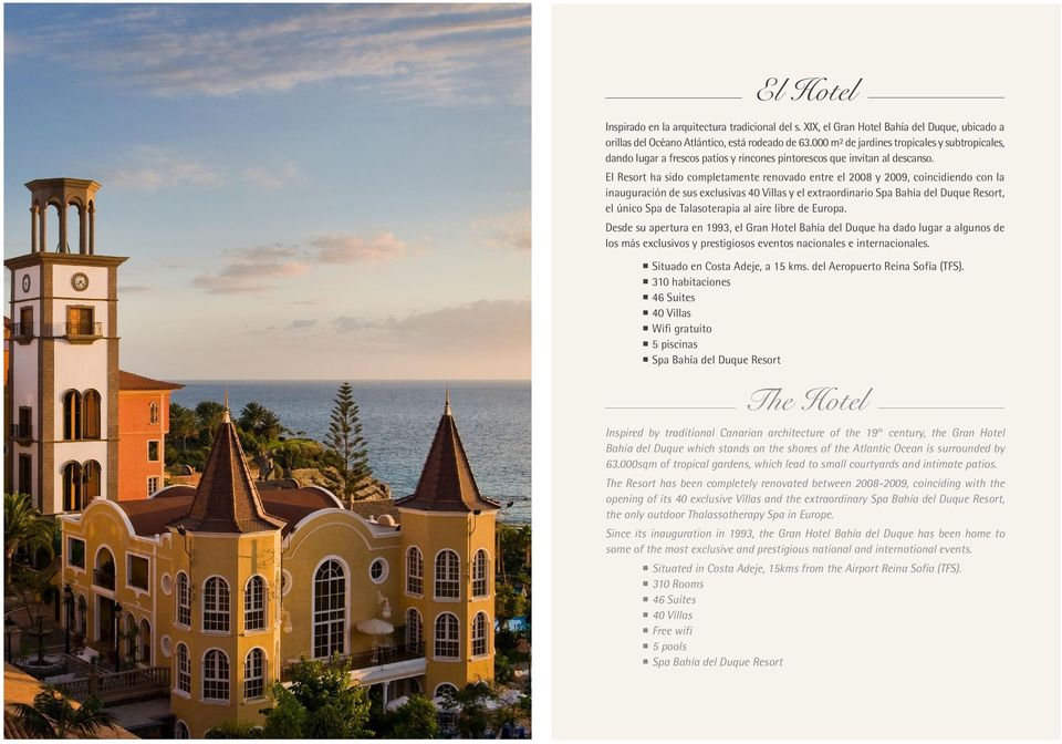 El Resort ha sido completamente renovado entre el 2008 y 2009, coincidiendo con la inauguración de sus exclusivas 40 Villas y el extraordinario Spa Bahía del Duque Resort, el único Spa de