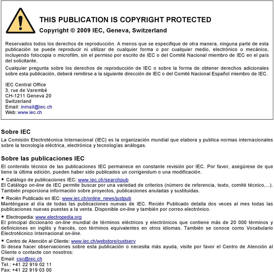 microfilm, sin el permiso por escrito de IEC o del Comité Nacional miembro de IEC en el país del solicitante.