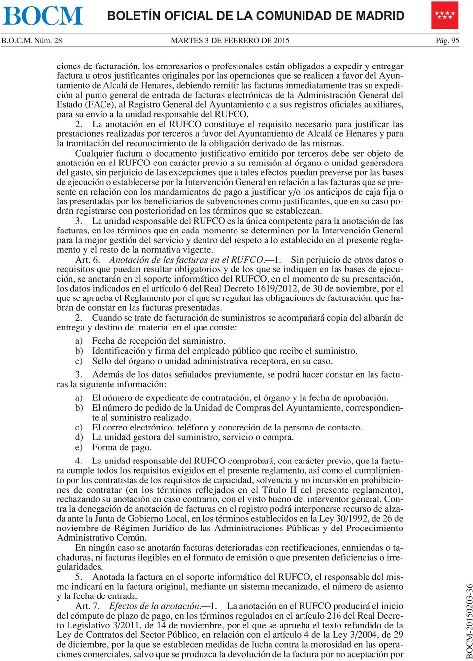 Alcalá de Henares, debiendo remitir las facturas inmediatamente tras su expedición al punto general de entrada de facturas electrónicas de la Administración General del Estado (FACe), al Registro