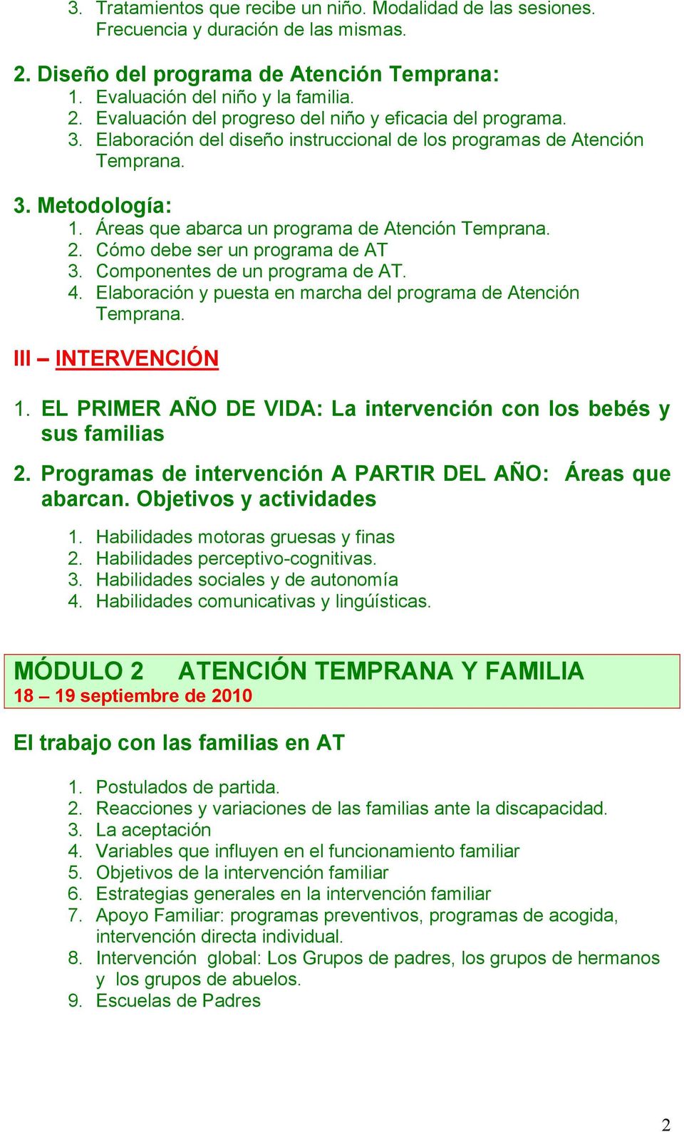 Componentes de un programa de AT. 4. Elaboración y puesta en marcha del programa de Atención Temprana. III INTERVENCIÓN 1. EL PRIMER AÑO DE VIDA: La intervención con los bebés y sus familias 2.