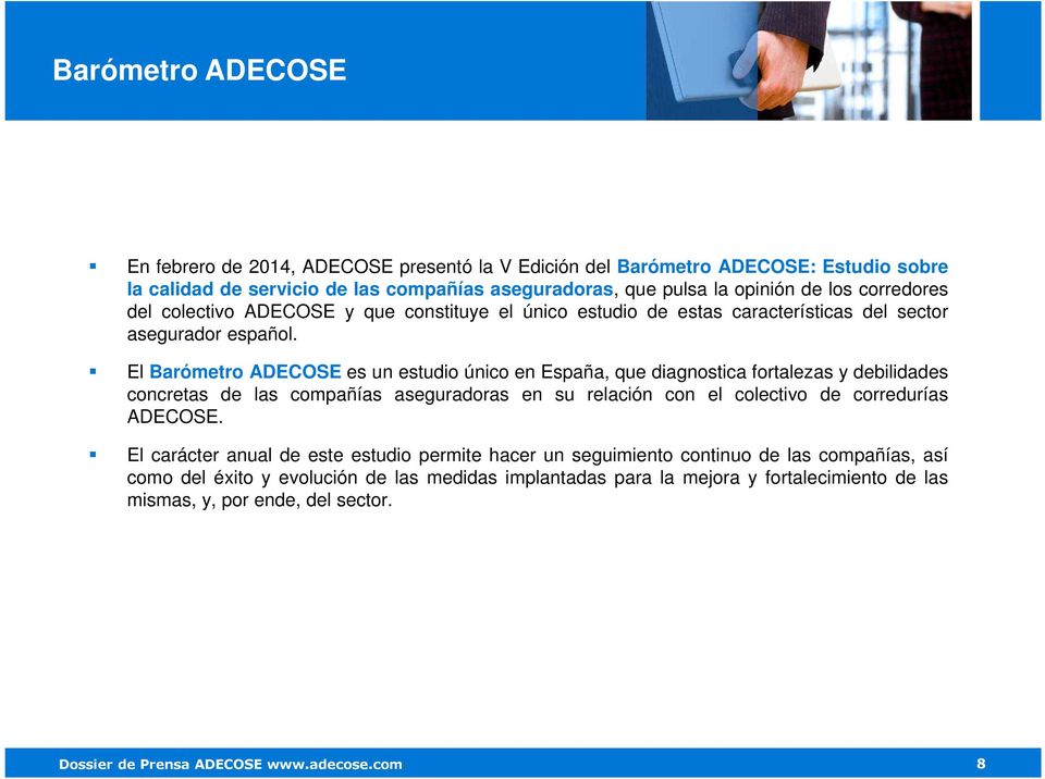 El Barómetro ADECOSE es un estudio único en España, que diagnostica fortalezas y debilidades concretas de las compañías aseguradoras en su relación con el colectivo de corredurías