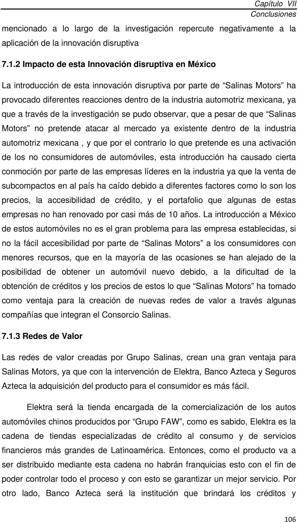 mexicana, ya que a través de la investigación se pudo observar, que a pesar de que Salinas Motors no pretende atacar al mercado ya existente dentro de la industria automotriz mexicana, y que por el