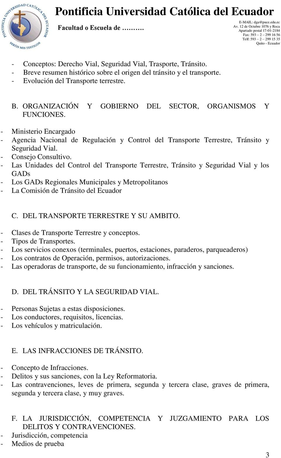 - Las Unidades del Control del Transporte Terrestre, Tránsito y Seguridad Vial y los GADs - Los GADs Regionales Municipales y Metropolitanos - La Comisión de Tránsito del Ecuador C.