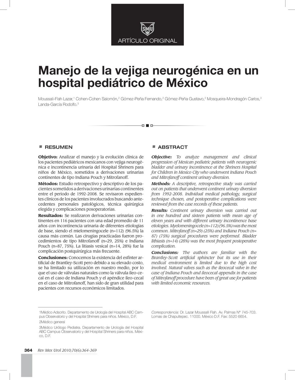 3 RESUMEN Objetivo: Analizar el manejo y la evolución clínica de los pacientes pediátricos mexicanos con vejiga neurogénica e incontinencia urinaria del Hospital Shriners para niños de México,