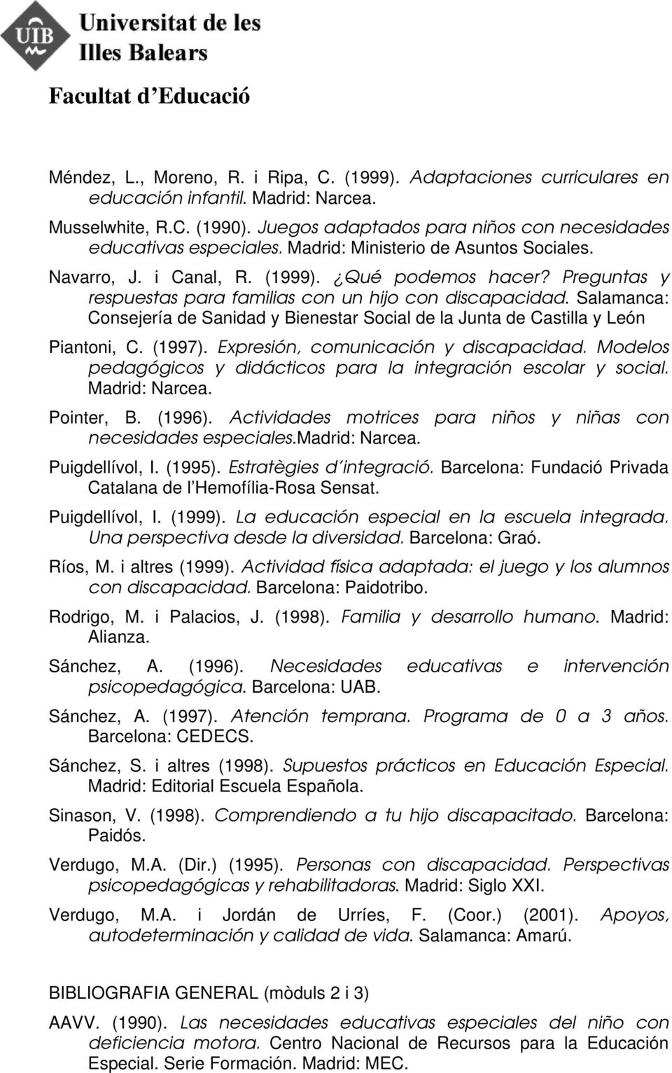 Salamanca: Consejería de Sanidad y Bienestar Social de la Junta de Castilla y León Piantoni, C. (1997). Expresión, comunicación y discapacidad.