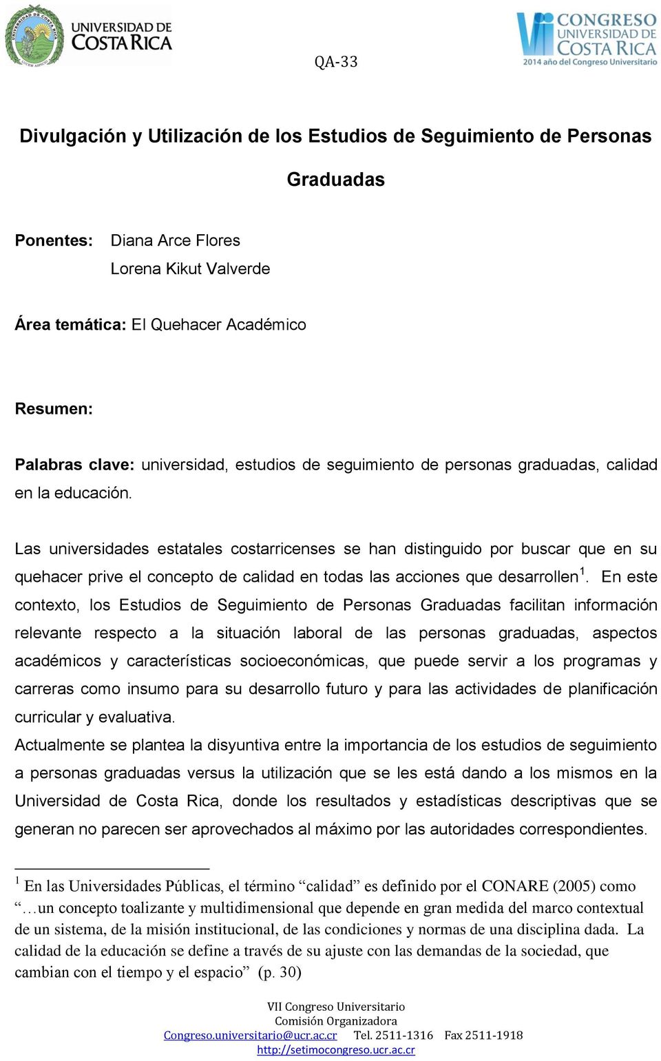 Las universidades estatales costarricenses se han distinguido por buscar que en su quehacer prive el concepto de calidad en todas las acciones que desarrollen 1.