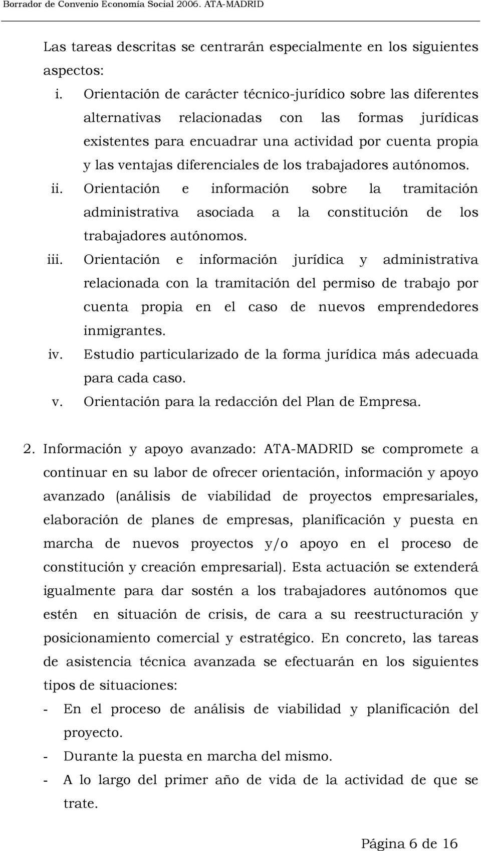 de los trabajadores autónomos. ii. Orientación e información sobre la tramitación administrativa asociada a la constitución de los trabajadores autónomos. iii.