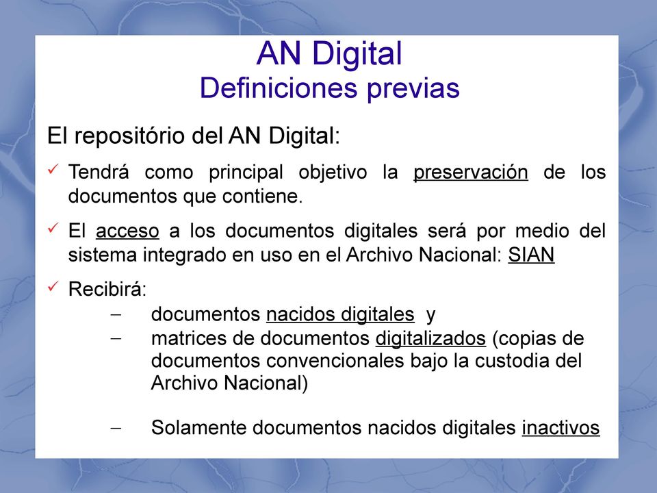 El acceso a los documentos digitales será por medio del sistema integrado en uso en el Archivo Nacional: SIAN