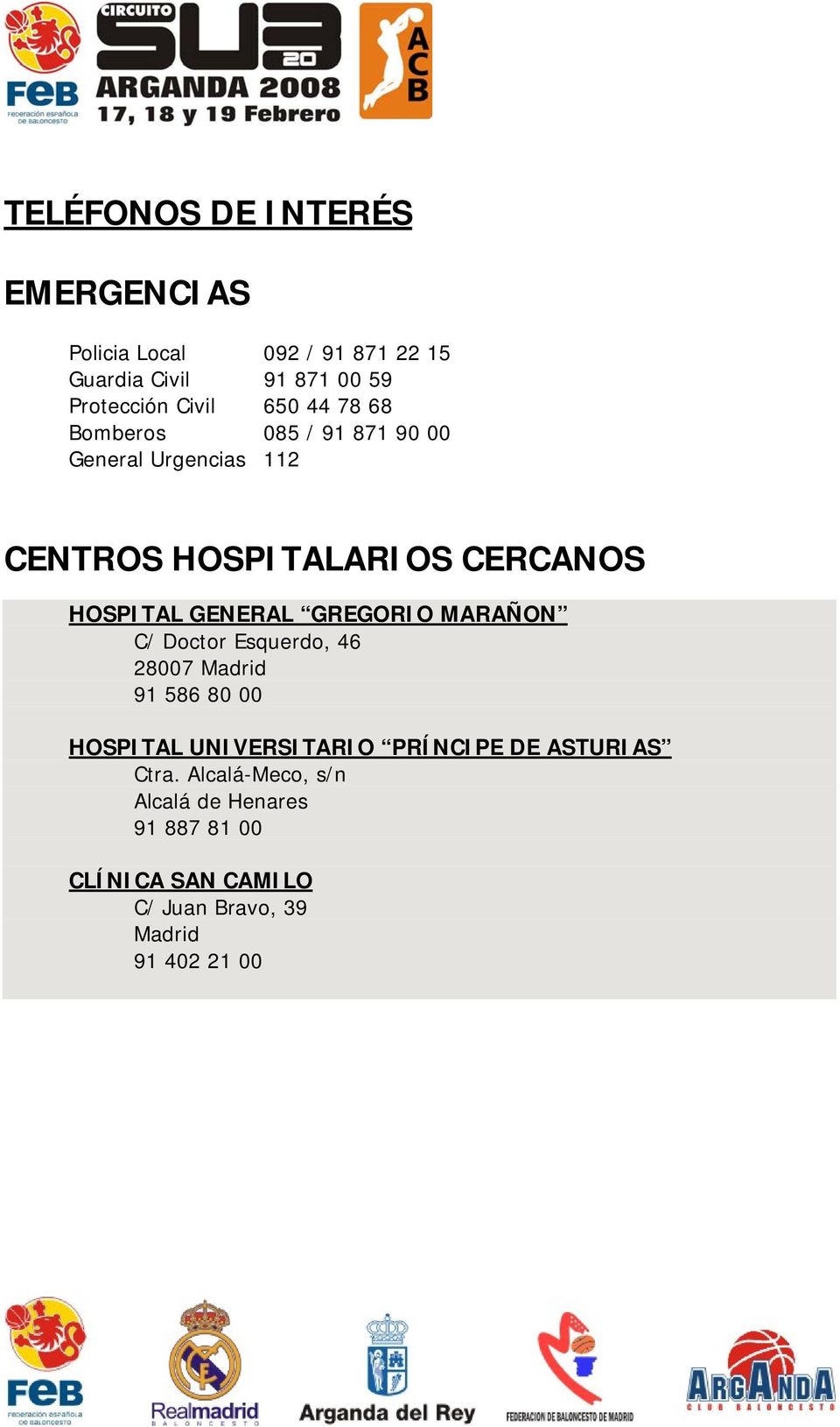 GREGORIO MARAÑON C/ Doctor Esquerdo, 46 28007 Madrid 91 586 80 00 HOSPITAL UNIVERSITARIO PRÍNCIPE DE ASTURIAS