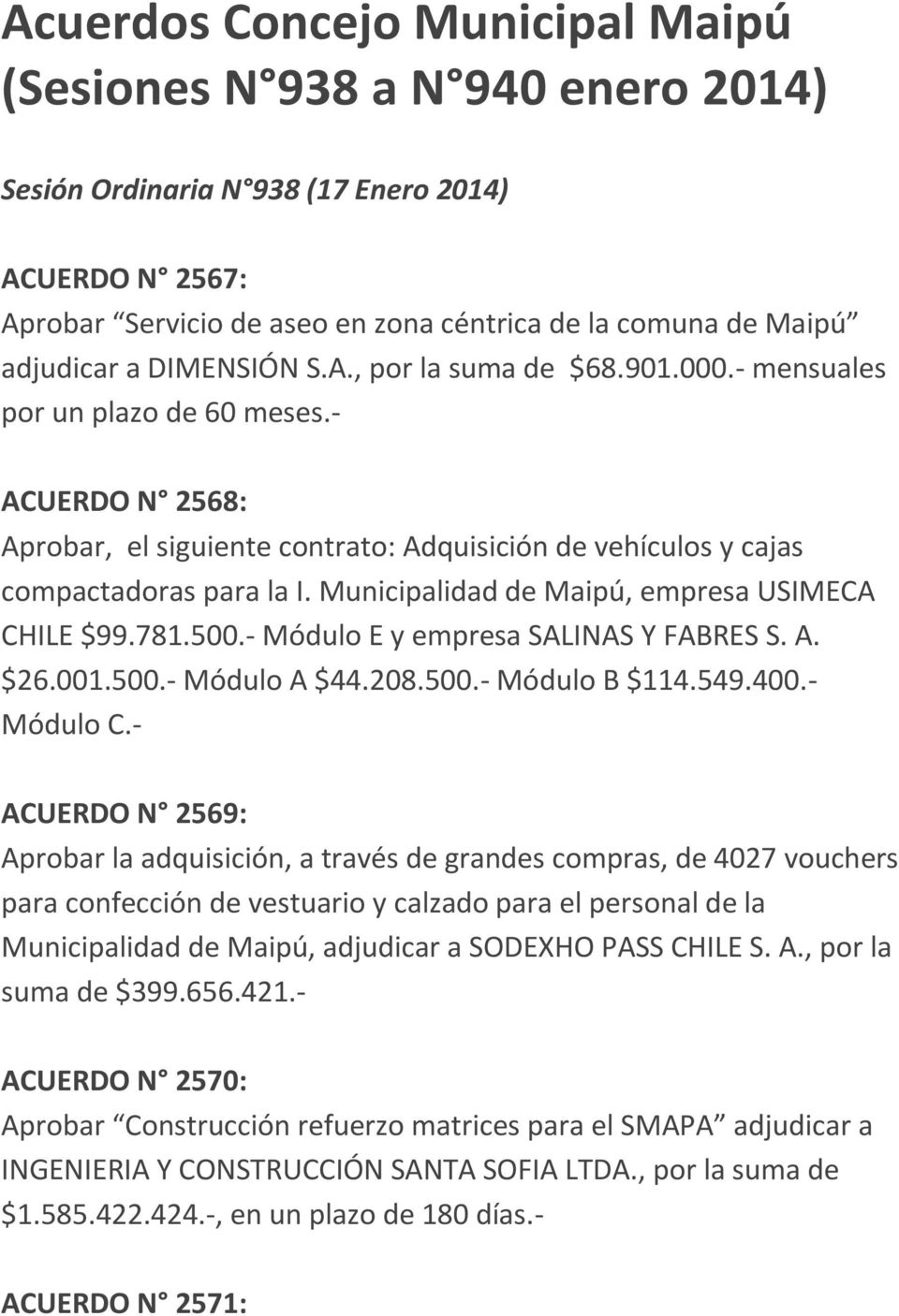 Municipalidad de Maipú, empresa USIMECA CHILE $99.781.500.- Módulo E y empresa SALINAS Y FABRES S. A. $26.001.500.- Módulo A $44.208.500.- Módulo B $114.549.400.- Módulo C.