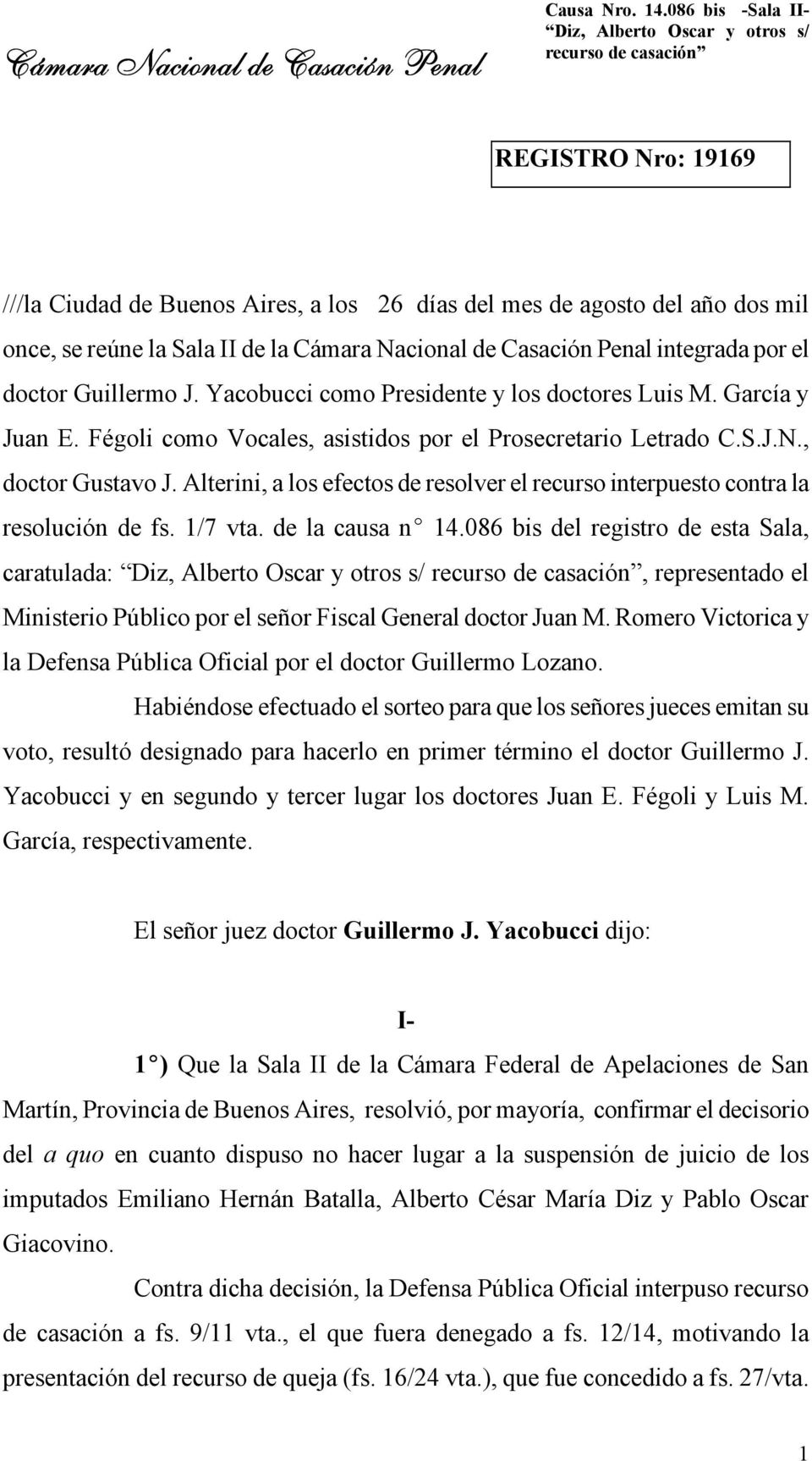 Cámara Nacional de Casación Penal integrada por el doctor Guillermo J. Yacobucci como Presidente y los doctores Luis M. García y Juan E. Fégoli como Vocales, asistidos por el Prosecretario Letrado C.