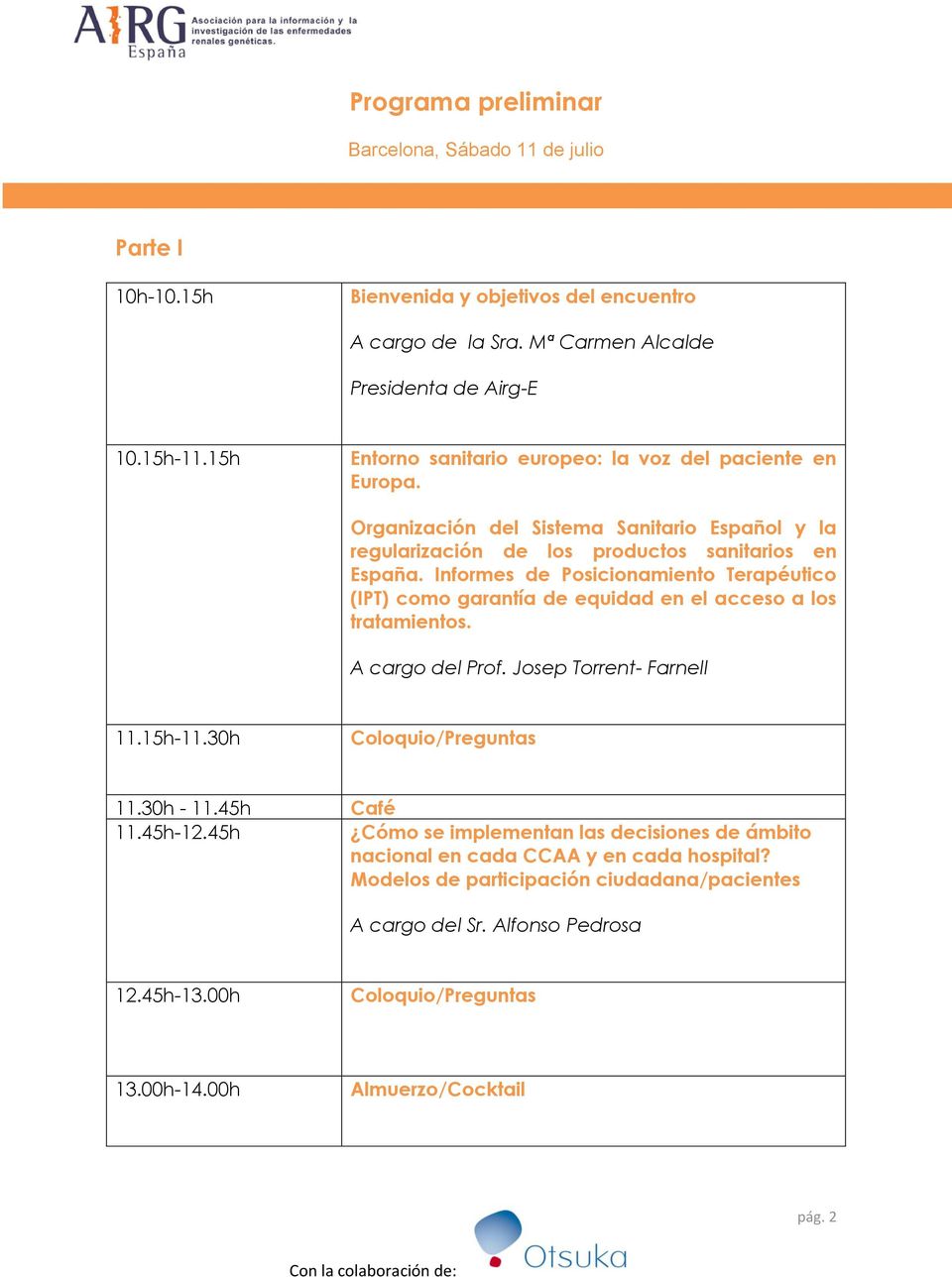Informes de Posicionamiento Terapéutico (IPT) como garantía de equidad en el acceso a los tratamientos. A cargo del Prof. Josep Torrent- Farnell 11.15h-11.30h Coloquio/Preguntas 11.30h - 11.