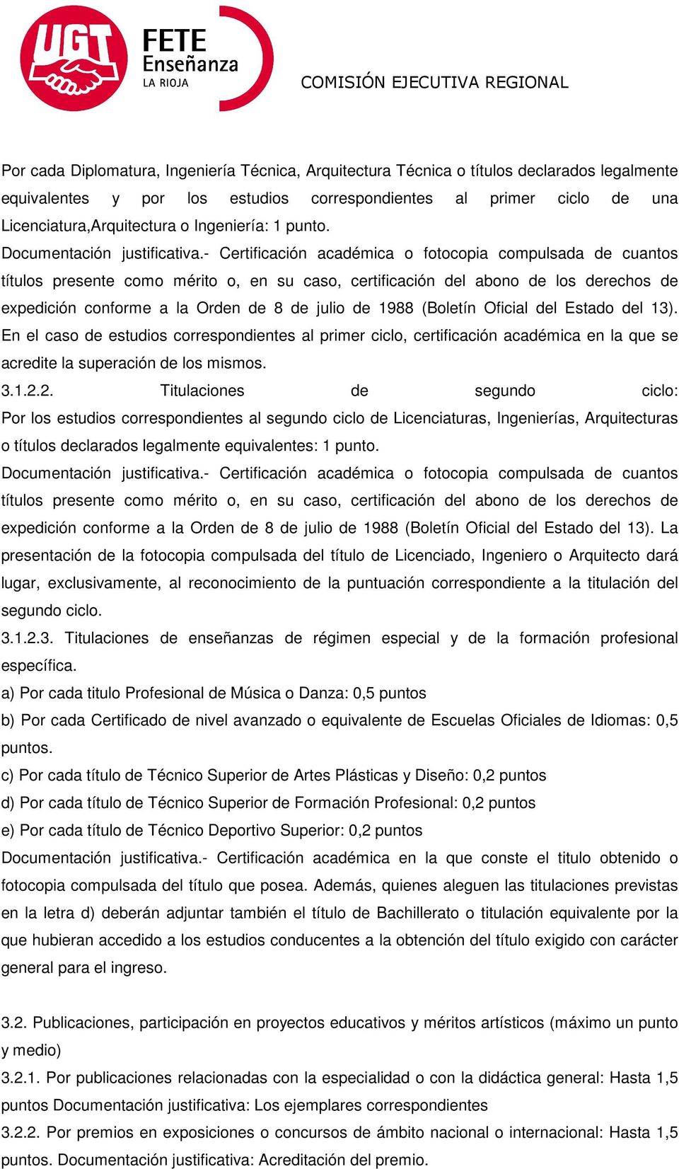 - Certificación académica o fotocopia compulsada de cuantos títulos presente como mérito o, en su caso, certificación del abono de los derechos de expedición conforme a la Orden de 8 de julio de 1988